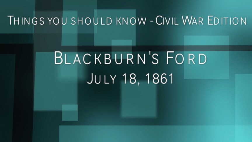 1861-15 Blackburn’s Ford (July 18th,&nbsp;1861)
