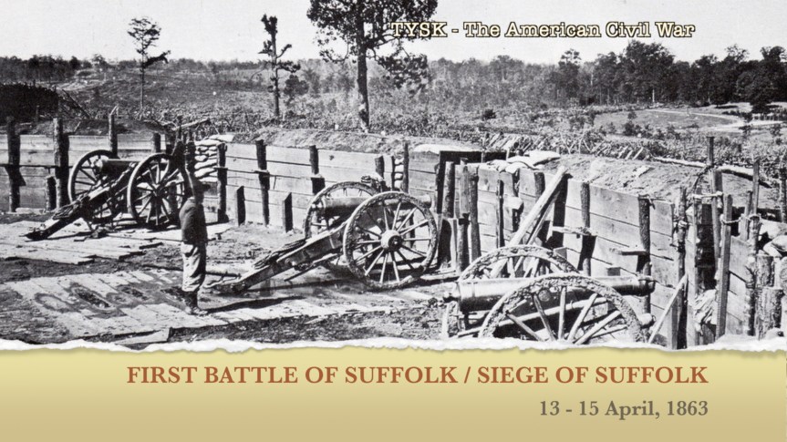 1863-18 First Battle of Suffolk  April 13–15,&nbsp;1863
