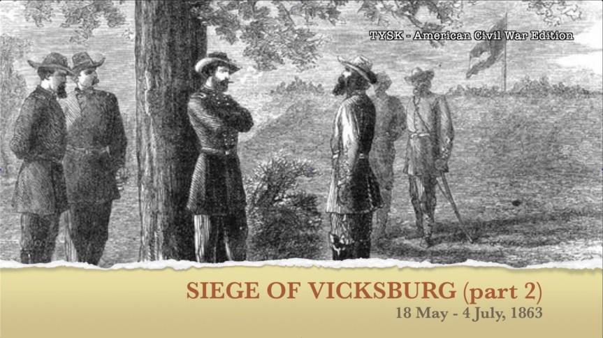 1863-34b Siege of Vicksburg Part 2 18 May – 4 July 1863 